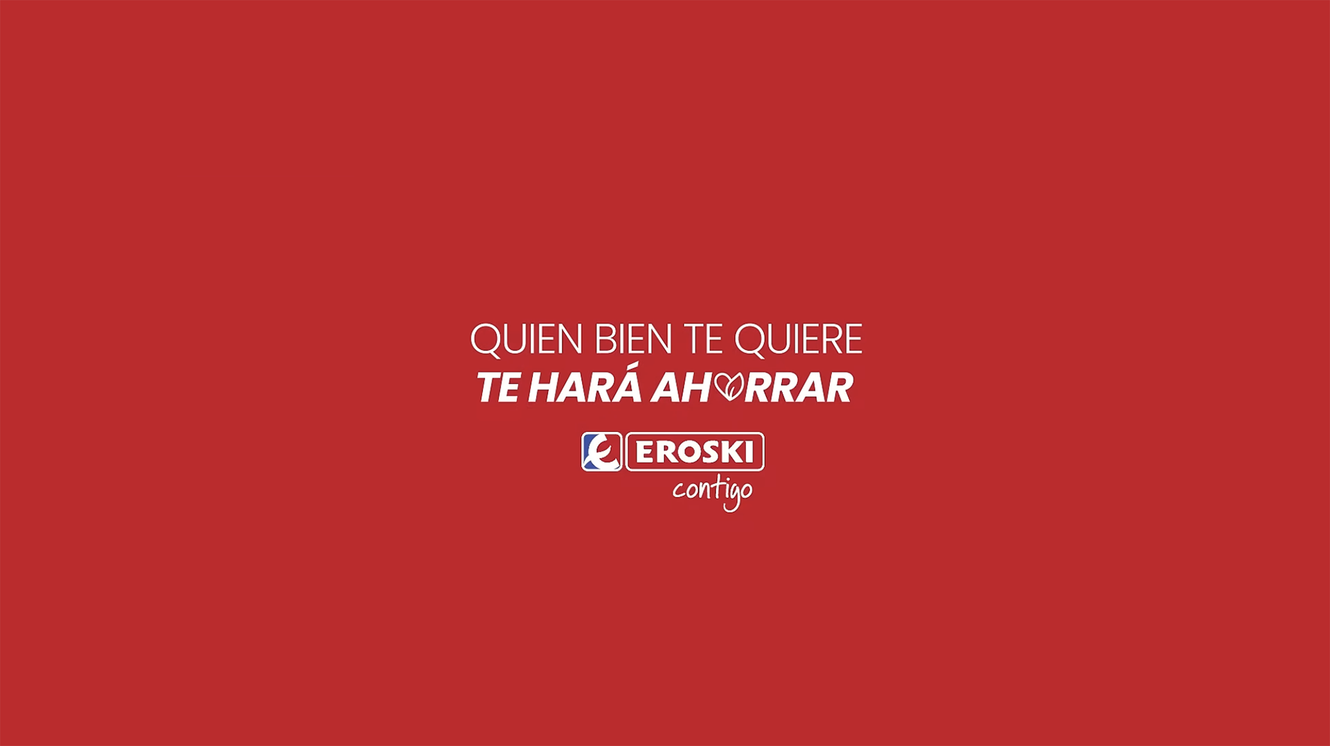 Campaña Quien bien te quiere te hará ahorrar de Eroski